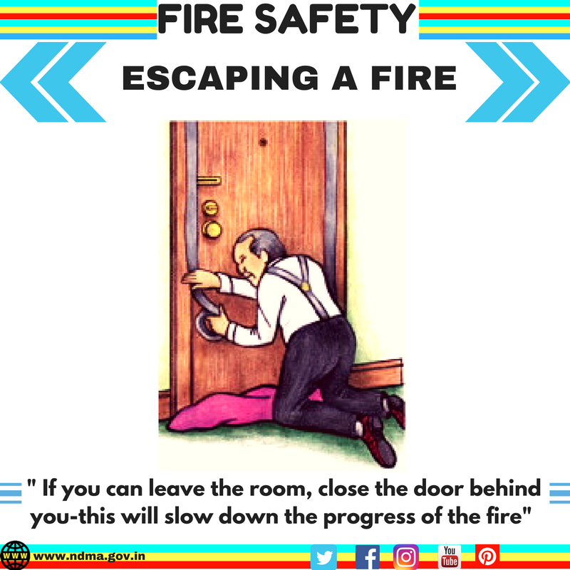 If you can leave the room, close the door behind you – this will slow down the progress of the fire 